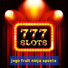 jogo fruit ninja aposta